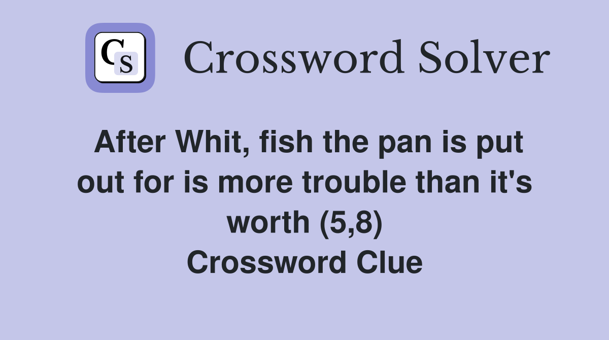 After Whit, fish the pan is put out for is more trouble than it's worth